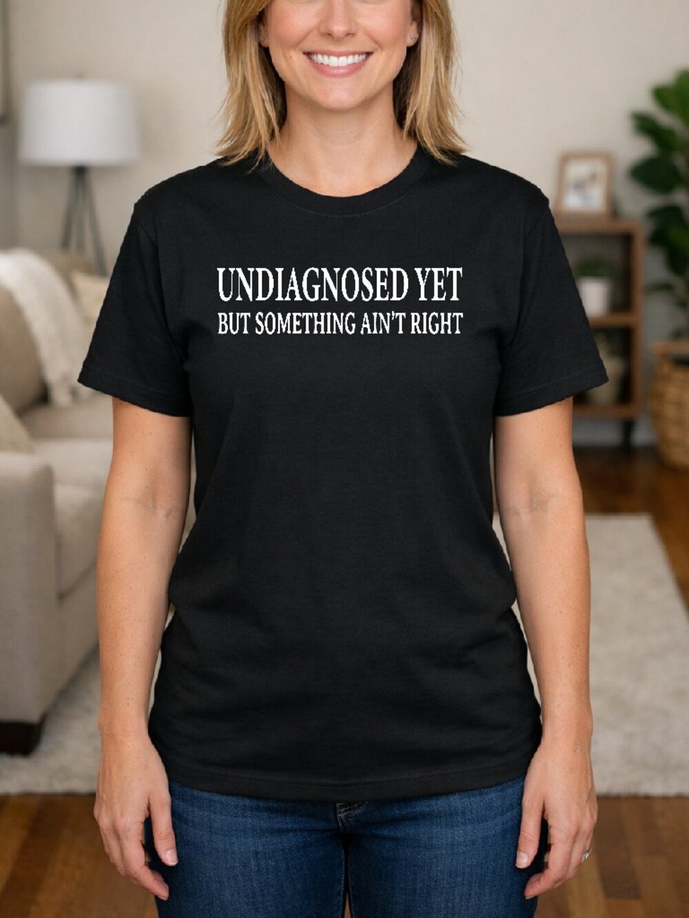 Funny T-Shirt 'Undiagnosed Yet, but Something Ain't Right' - Unisex T-Shirt